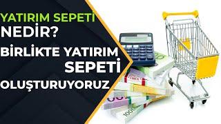 BİRLİKTE YATIRIM SEPETİ OLUŞTURUYORUZ ! - Yatırım Sepeti Nedir ? Nasıl Olmalı ?