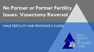 No Partner or Partner Fertility Issues: Vasectomy Reversal