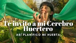 Tu Huerta es lo que Planeas | Te invito a mi Cerebro Huertero