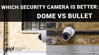 Dome Camera vs. Bullet Camera: Which Security Camera Is Better?