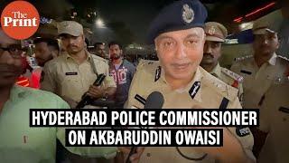 ‘Will apologise if it’s our mistake’: Hyderabad Police Commissioner on AIMIM’s Akbaruddin Owaisi