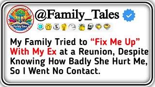 My Family Tried to “Fix Me Up” With My Ex at a Reunion, Despite Knowing How Badly She Hurt Me.