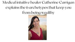 Catherine Carrigan The 6 Archetypes That Keep You From Being Wealthy