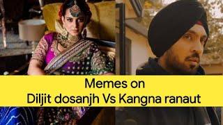 Memes on Diljit dosanjh Vs Kangna ranaut   !!!