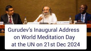 @Gurudev Sri Sri's Full Inaugural Address on #WorldMeditationDay in United Nations on 21st Dec 2024