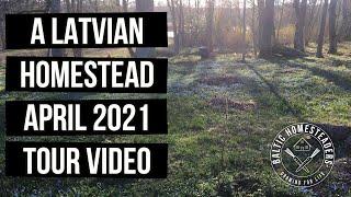 A Latvian Homestead - April 2021 Tour - Come take a look around!