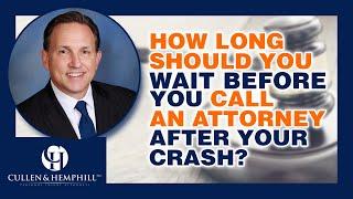 How Long Should I Wait Before I Call An Attorney After My Crash? Cullen & Hemphill