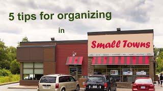 5 Tips for Organizing in Small Towns