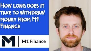 How long does it take to withdraw money from M1 Finance