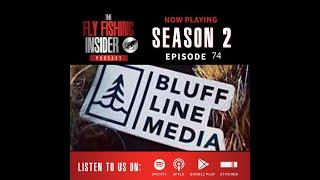 EP 74 Bluff line Media, Fly Fishing film passion.