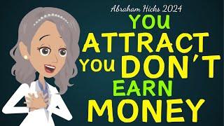 Abraham Hicks 2024 new - You attract , you don't earn MONEY Law of attraction