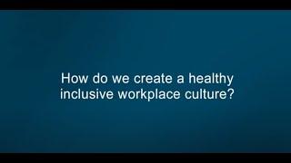 How do we create a healthy inclusive workplace culture?