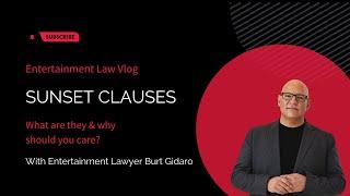 What is a Sunset Clause in Entertainment Contracts? Vlog by Entertainment Lawyer Burt Gidaro