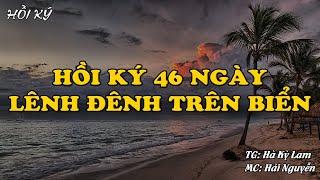 HỒI KÝ 46 NGÀY LÊNH ĐÊNH TRÊN BIỂN | Hồi Ký Miền Nam VN