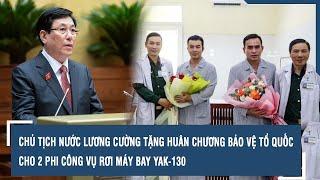 Chủ tịch nước tặng Huân chương Bảo vệ Tổ quốc cho 2 phi công vụ rơi máy bay Yak-130