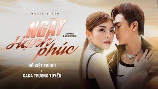 NGÀY HẠNH PHÚC - HỒ VIỆT TRUNG ft SAKA TRƯƠNG TUYỀN | OFFICIAL MV