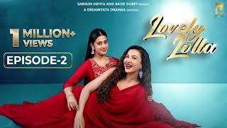 Lovely Lolla - Episode 2 | Isha Malviya | Gauahar Khan | Nikhil Khurana | Sargun Mehta | Ravie Dubey