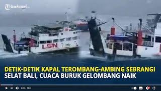 Detik-detik Kapal Terombang-ambing saat Sebrangi Selat Bali, Cuaca Buruk Gelombang Naik