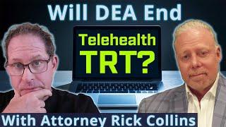 Will DEA End Telehealth Testosterone? With Attorney Rick Collins