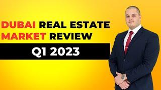 Dubai Real Estate Market Q1 2023 Complete Review