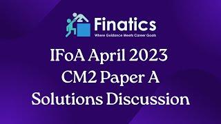 IFoA April 2023 CM2 Paper A Solutions Discussion