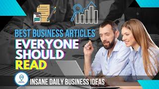 Best Business Articles Everyone Should Read - Insane Daily Business Ideas ||