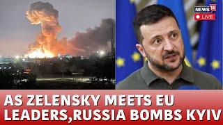 LIVE: Russia Bombs Kyiv As Zelensky Attends EU Summit In Brussels | Russia Ukraine War | N18G