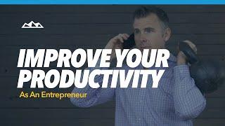 How To Improve Your Productivity As a Busy Entrepreneur