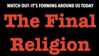 WATCH OUT--THE FINAL, GLOBAL, RELIGION OF SATAN IS FORMING ALL AROUND YOU TODAY!