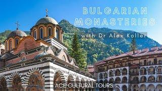 Bulgarian Monasteries with Dr Alex Koller | ACE Cultural Tours