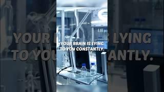 Your brain is lying to you.... HERE'S HOW