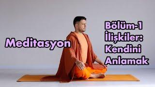 İlişkiler Üzerine Meditasyon Bölüm 1: Kendini Anla