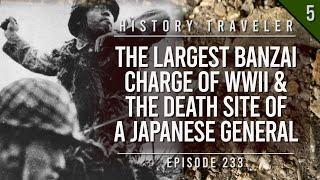 The LARGEST Banzai Charge of WWII & the Death Site of a General | History Traveler Episode 233