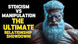 STOICISM vs MANIPULATION The Ultimate Relationship Showdown! | Motivation | Self improvement