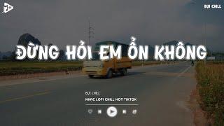 Giá Như Đời Làm Gì Có Giá Như Hot Tiktok - Đừng Hỏi Em Ổn Không Lofi | Nhạc Lofi Chill Tiktok 2024