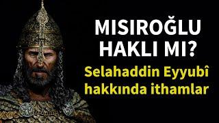 MISIROĞLU HAKLI MI? SELAHADDİN EYYUBÎ HAKKINDA İTHAMLAR - AHMET ŞİMŞİRGİL