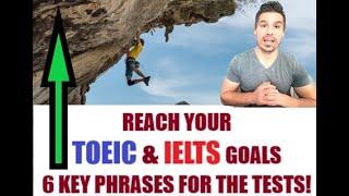 TOEIC AND IELTS VOCABULARY: IMPROVE YOUR SCORE WITH THESE 6 KEY PHRASES AND TRY 3 PRACTICE QUESTIONS