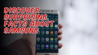 10 Interesting Facts About Samsung That Will Blow Your Mind!