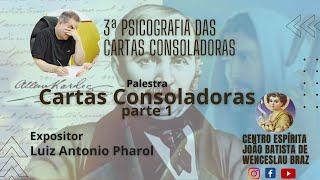 CARTAS CONSOLADORAS - PARTE 1 - Luiz Antonio Pharol