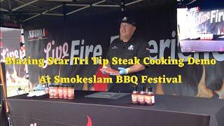 Blazing Star Tri Tip Steak Cooking Demo At Smokeslam BBQ Festival