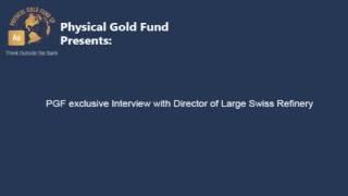 Physical Gold Fund interviews Director of one of the largest Swiss Refineries