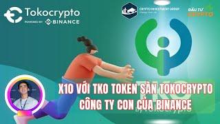 X10 VỚI TKO TOKEN SÀN TOKOCRYPTO CÔNG TY CON CỦA BINANCE - ĐẦU TƯ CRYPTO