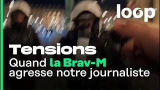 Quand la Brav-M agresse notre journaliste