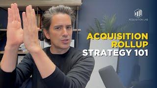 Acquisition Roll-up Strategy 101