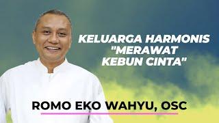 KELUARGA HARMONIS "MERAWAT KEBUN CINTA" | Romo Eko Wahyu, OSC