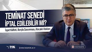 Teminat Senedi İptal Edilebilir Mi? | İspat Külfeti, Borçlu Savunması, Alacaklı Hakları | Hasan Tok