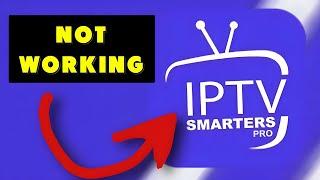 FIX IPTV SMARTERS PRO NOT WORKING