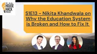 The HH Podcast - S1E13 - Nikita Khandwala on Why the Education System is Broken and How to Fix It