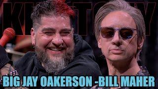 KT #709 - BIG JAY OAKERSON + BILL MAHER (KYLE DUNNIGAN)