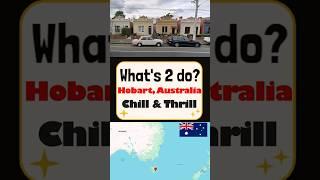 Chill & Thrill: 2 things to do in Hobart, Australia #streetview #travel